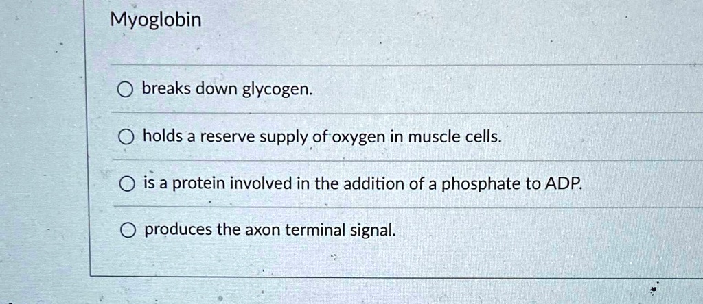 [GET ANSWER] Myoglobin breaks down glycogen. holds a reserve supply of ...