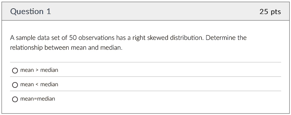 question 1 a sample data set of 50 observations has a right skewed ...