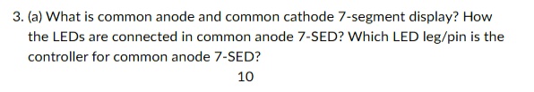 3. (a) What is common anode and common cathode 7-segment display? How ...