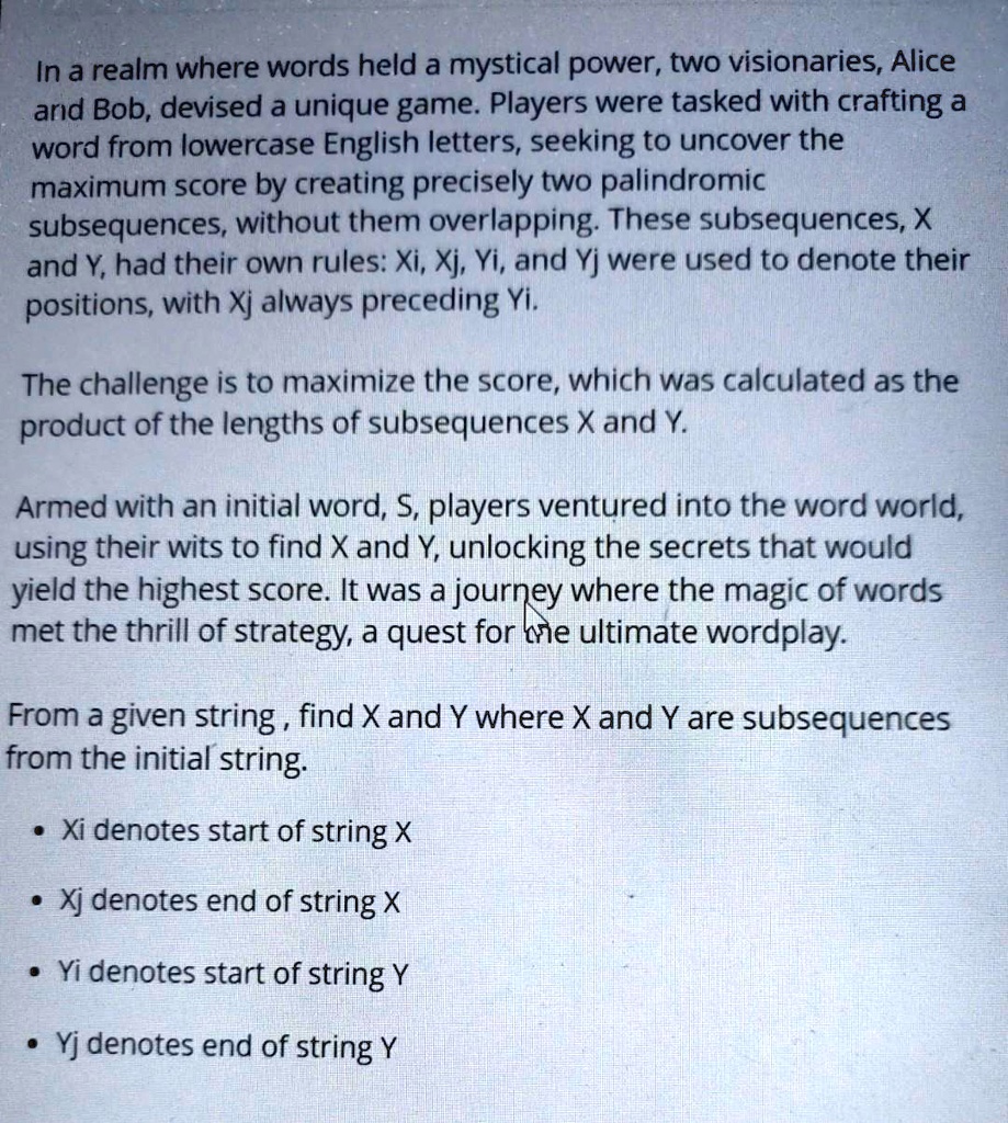 SOLVED: In a realm where words held a mystical power, two visionaries,  Alice and Bob, devised a unique game. Players were tasked with crafting a  word from lowercase English letters, seeking to