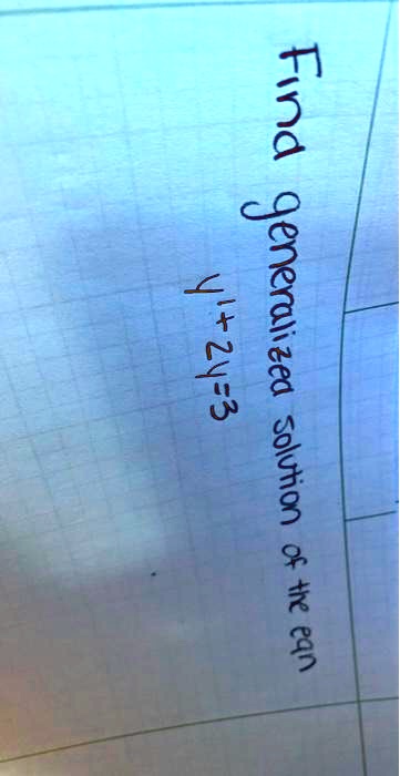 Find generalized solution of the eqn
y + 2y = 3