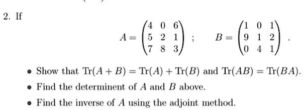 SOLVED: If A = B = 89, show that Tr(A + B) = Tr(A) + Tr(B) and Tr(AB ...