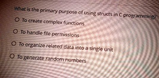 what is the primary purpose of using structs in c programming o to ...