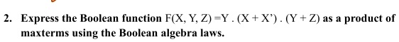 2 express the boolean function fx y z y cdot x x cdot y z as a product of maxterms using the boolean algebra laws 65706