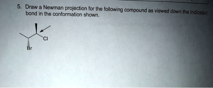 SOLVED: Draw a Newman projection for the following compound as viewed ...