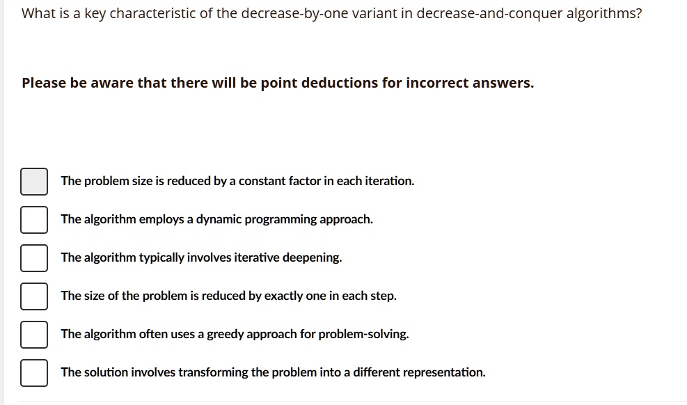 what is a key characteristic of the decrease by one variant in decrease and conquer algorithms please be aware that there will be point deductions for incorrect answers the problem size is r 60855