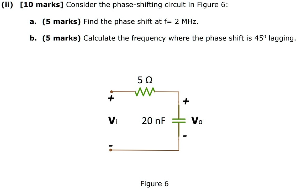 SOLVED (ii) [10 marks] Consider the phaseshifting circuit in Figure 6 a. (5 marks) Find the