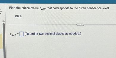 Find the critical value zα / 2 that corresponds to the given confidence ...