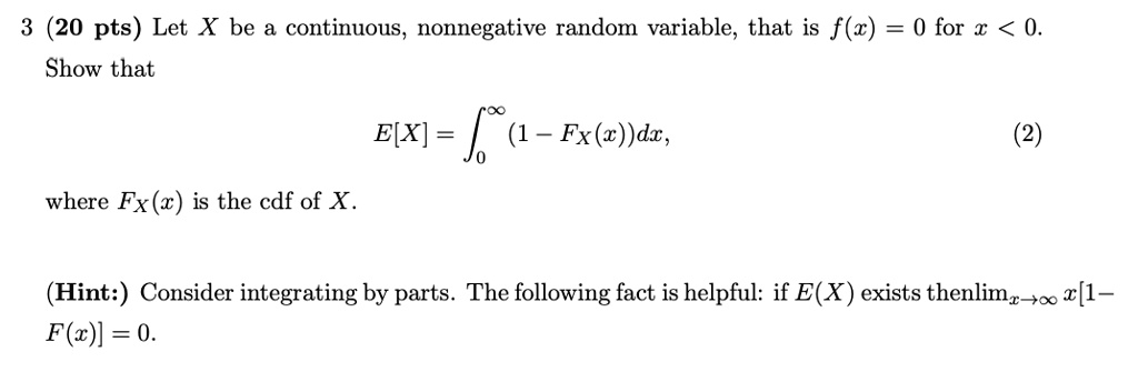 SOLVED: Let X be a continuous, nonnegative random variable, such that f ...