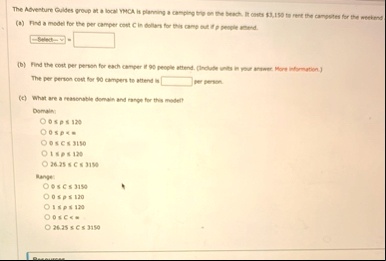 the adventure guides group at a local ymca is planning a camping trip on the beach it costs 3150 to rent the campsites for the weekend a find a model for the per camper cost c in dollars for 31056