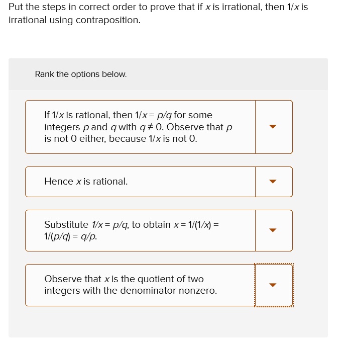 Solved Put The Steps In Correct Order To Prove That If X Is Irrational Then Ixis Irrational Using Contraposition Rank The Options Below If Vx Is Rational Then Ix Plq For Some