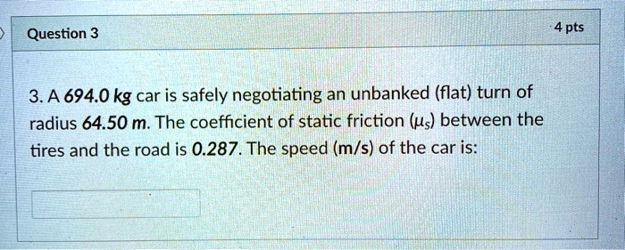 SOLVED:Question 3 4 pts 3.A 694.0kg car is safely negotiating an