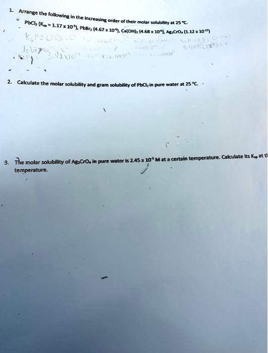 nacre follotfne the increasing order of their pbch ky mour solubilny t 25 11710 pbbl 467 101 glodh 68101 mecro liz 10 kn 67u vi xo u cakulate the molar solubility and eram solubilty of pbcl 61855