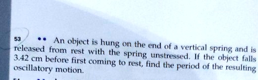 SOLVED: An object is hung released from on the end of rest with the ...