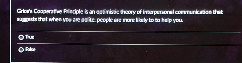 SOLVED: Grice's Cooperative Principle is an optimistic theory of ...