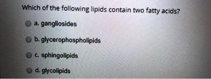 SOLVED: Which of the following lipids contain two fatty acids? a ...