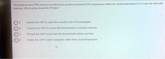 the practical nurse pn observes an unlicensed assistive personnel uap ...