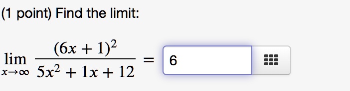 Find the limit:
limx 	o infty frac(6x + 1)^25x^2 + 1x + 12 = 6