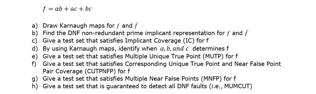Dnf Test f = ab + ac + bc a) Draw Karnaugh maps for f and f̅ b) Find the DNF non ...