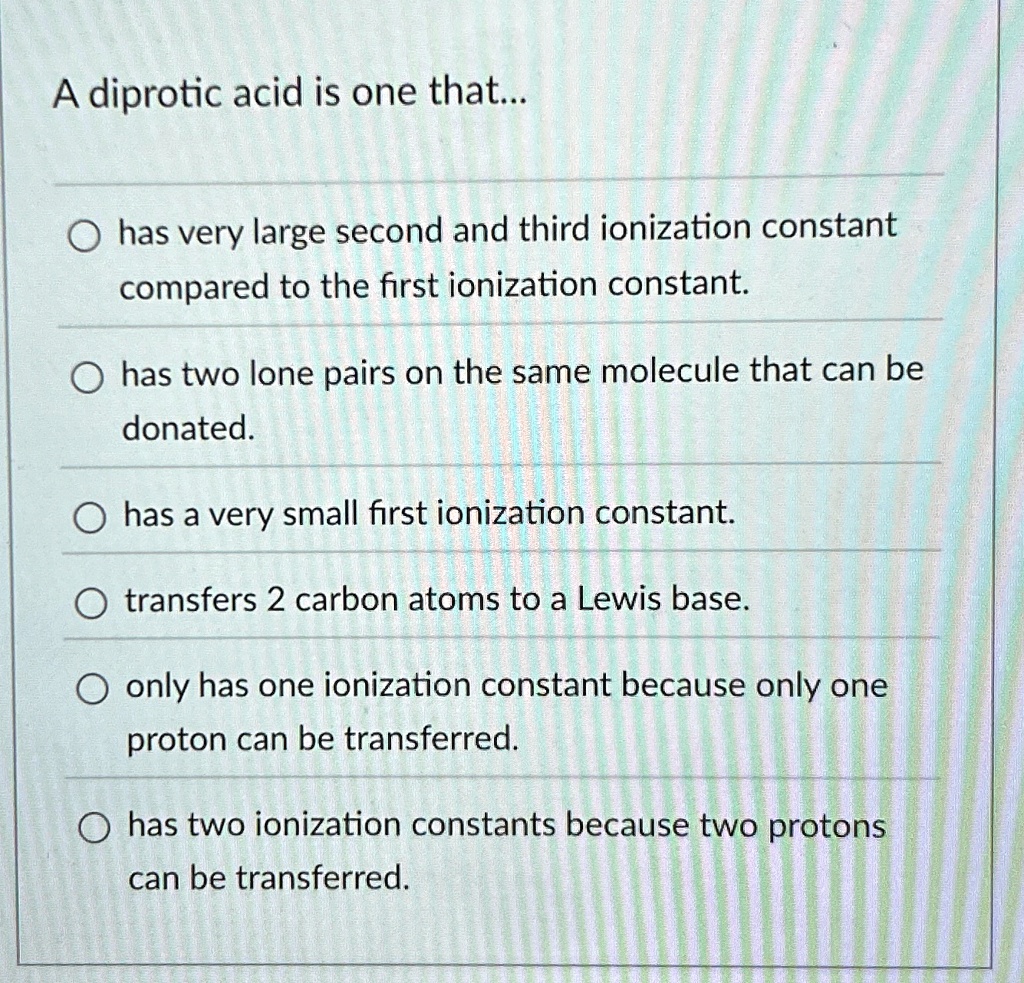 A diprotic acid is one that... ? has very large second and third ...