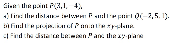 SOLVED: Given the point P(3,1,4), a) Find the distance between P and ...