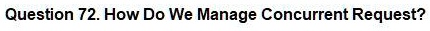 Question 72. How Do We Manage Concurrent Request?