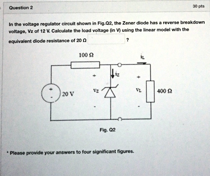 SOLVED Question 2 30 pts In the voltage regulator circuit shown in Fig.Q2, the Zener diode has