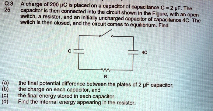 SOLVED: Q.3 25 A Charge Of 200C Is Placed On A Capacitor Of Capacitance ...