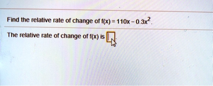 Find the relative rate of change of f(x) = 110x - 0.3x^2.
The relative rate of change of f(x) is