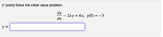(dy)/(dx) - 2xy = 6x, y(0) = -3
