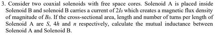 3 Consider Two Coaxial Solenoids With Free Space Cores Solenoid A Is 