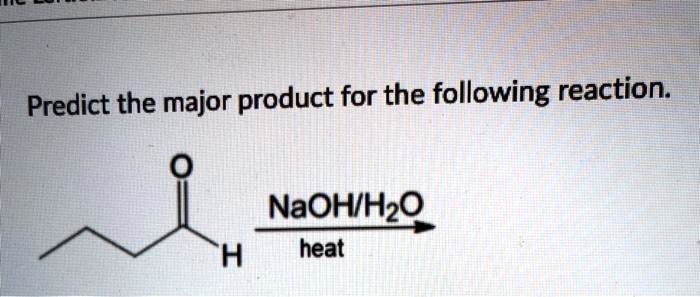 SOLVED: Predict the major product for the following reaction: NaOH ...