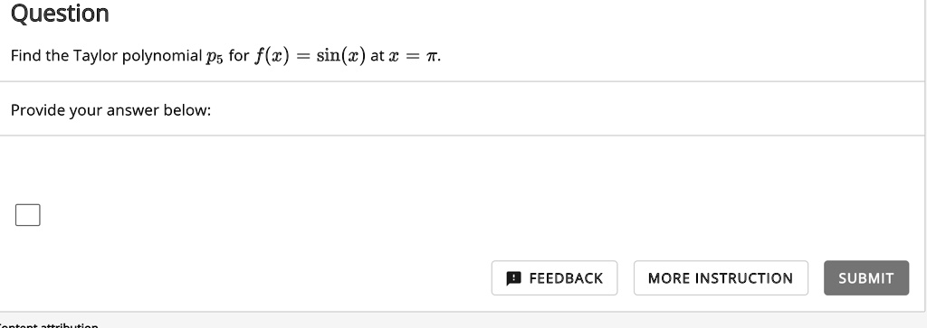 Solved Question Find The Taylor Polynomial P5 For F W Sin W At A T Provide Your Answer Below Feedback More Instruction Submit