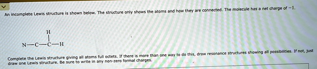 an incomplete lewis structure is shown below the structure only shows ...
