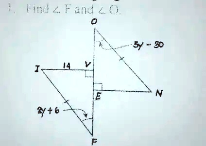 1. Find ∠F and ∠O.
0
5y - 30
I
14 V
E
N
2y + 6
F