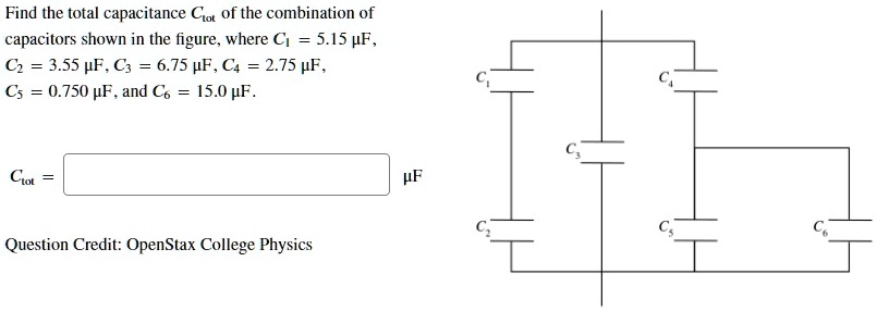 Find the total capacitance Ctot of the combination of capacitors shown in the figure, where C1 = 5.15 ?F, C2 = 3.55 ?F, C3 = 6.75 ?F, C4 = 2.75 ?F, C5 = 0.750 ?F, and C6 = 15.0 ?F. Ctot = ?F Question Credit: OpenStax College Physics