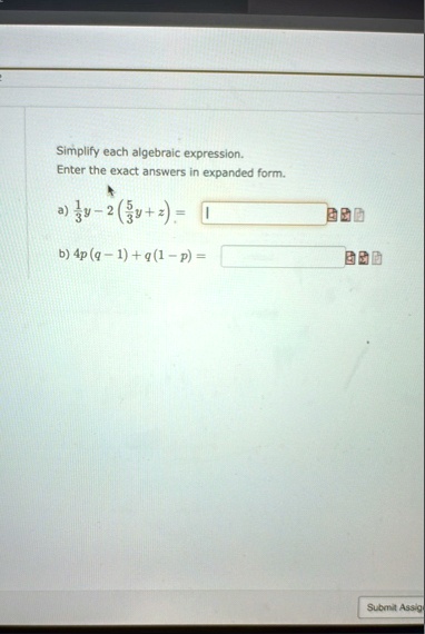 simplify each algebraic expression enter the exact answers in expanded form a frac13y 2leftfrac53y zright b 4pq 1 q1 p submit assig 72484