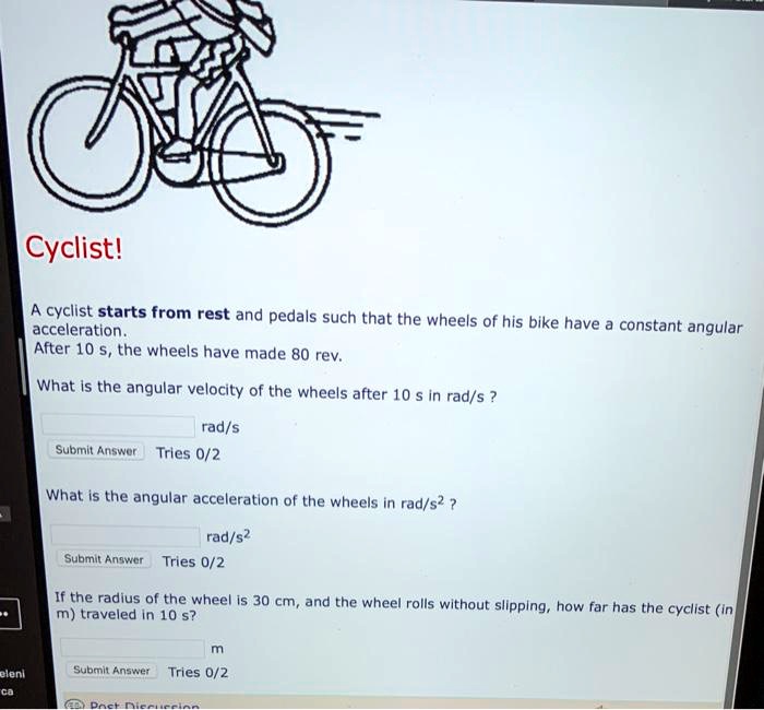 SOLVED: Cyclist! A Cyclist Starts From Rest And Pedals Such That The ...