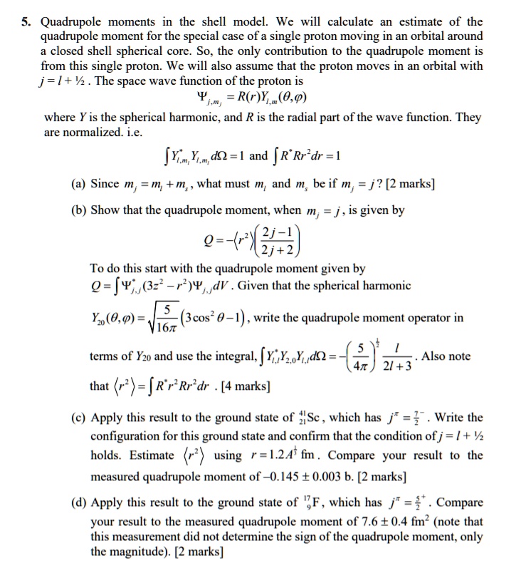 5 quadrupole moments in the shell model we will calculate an estimate of the quadrupole moment for the special case of a single proton moving in an orbital around a closed shell spherical co 03366