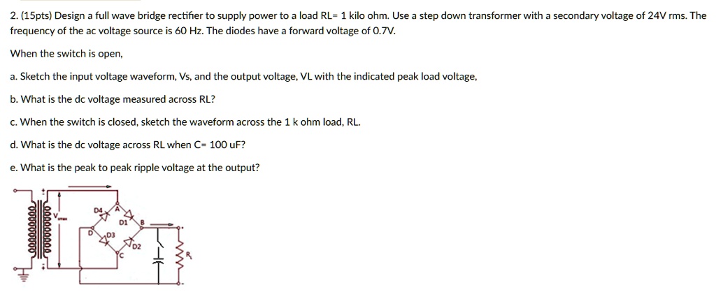 2. (15pts) Design a full wave bridge rectifier to supply power to a ...
