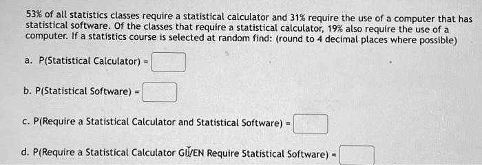 SOLVED: 53% of all statistics classes require a statistical calculator ...