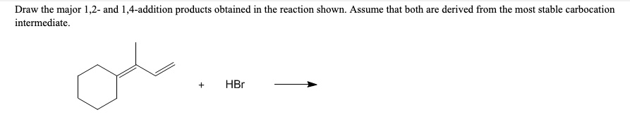 SOLVED: Draw the major 1,2- and 1,4-addition products obtained in the ...