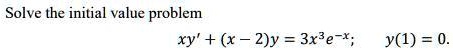 Solve the initial value problem
xy' + (x - 2)y = 3x^3e^-x; 
y(1) = 0.
