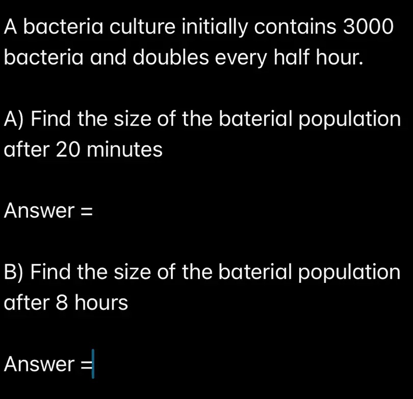 SOLVED: A bacteria culture initially contains 3000 bacteria and doubles ...
