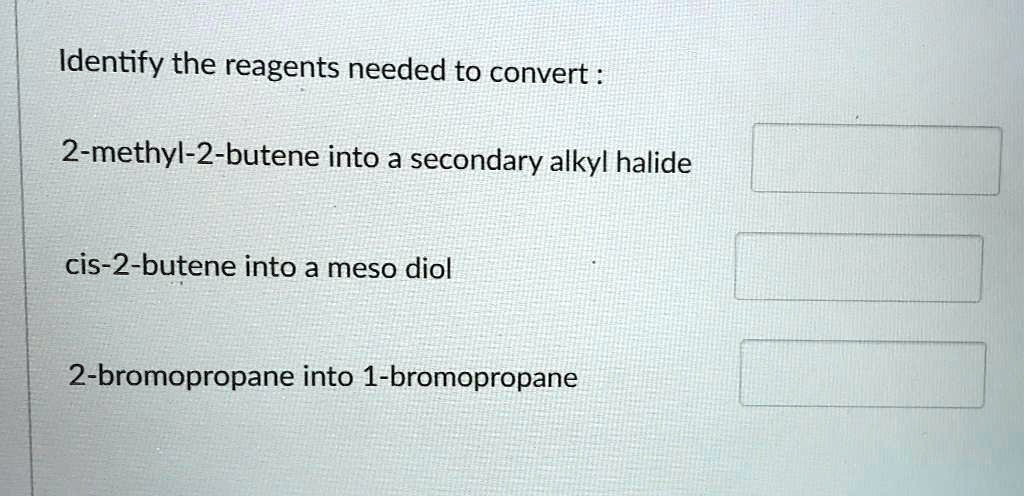 SOLVED: Identify the reagents needed to convert 2-methyl-2-butene into