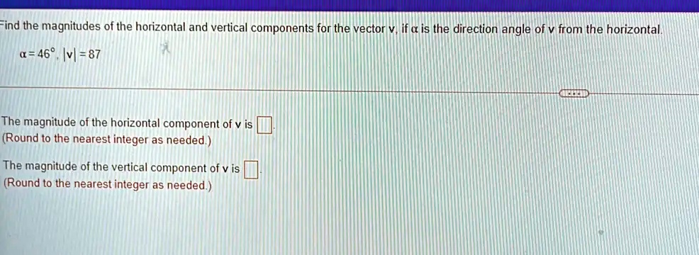 SOLVED: Find the magnitudes of the horizontal and vertical components ...