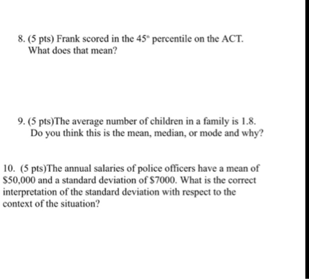 SOLVED 8. Frank scored in the 45th percentile on the ACT What does