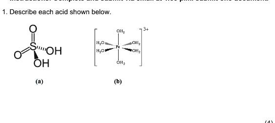 1. Describe each acid shown below.
?
HOS
OH
(a)
OH?
3+
H?O
OH
Fe
H?O
OH2
OH2
(b)