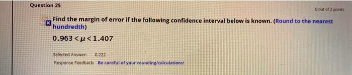 Find the margin of error if the following confidence interval below is known. (Round to the nearest hundredth)
0.963 < ? < 1.407