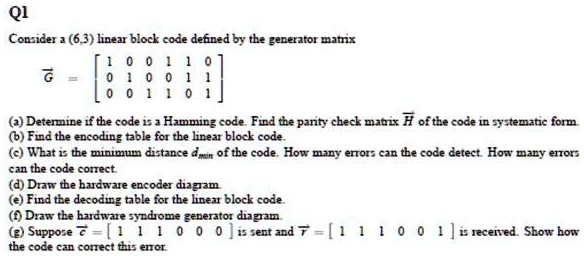 Consider a (6,3) linear block code defined by the generator matrix G ...